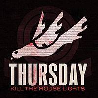 Thursday : Kill the House Light